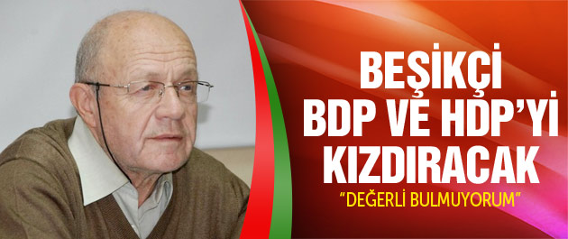 Beşikçi BDP ve HDP’yi kızdıracak!