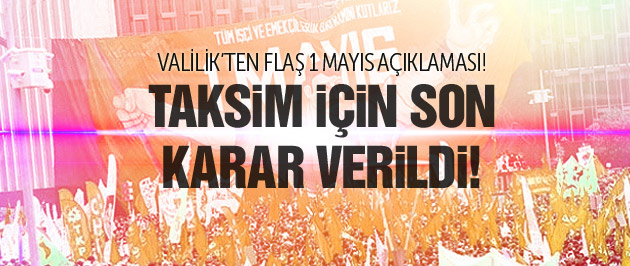 Valilik’ten 1 Mayıs’ta Taksim için flaş karar!